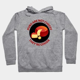 Puns Are Not Cheesy They're Gouda | Gouda Pun Hoodie